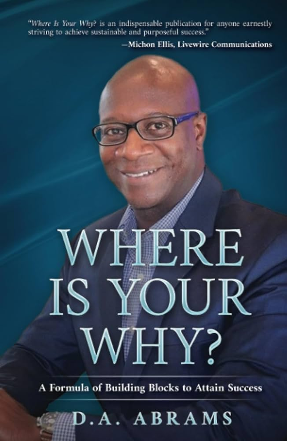 Where Is Your Why? A Formula of Building Blocks to Attain Success - Book Cover by D.A. Abrams